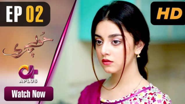 Hoor Pari – Episode 2 | Aplus Dramas | Alizeh Shah, Ammara Butt, Arman Ali Pasha | Pakistani Drama