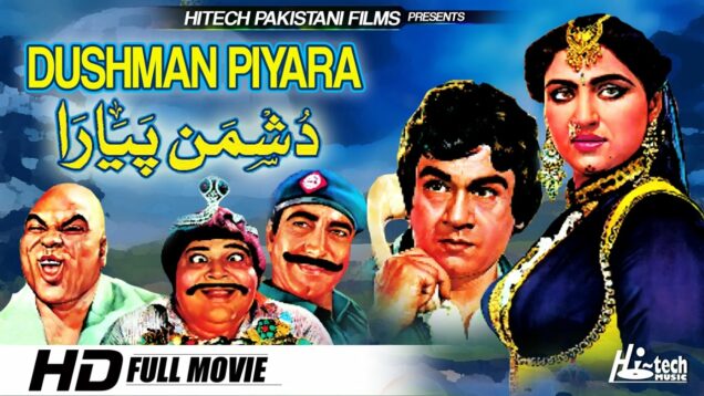 DUSHMAN PIYARA – ALI EJAZ, NANNA, ANJUMAN & RANGILA – Hi-Tech Pakistani Films