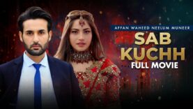 Sab Kuchh (سب کچھ) | Full Movie | Neelam Muneer, Affan Waheed | True Heartbreaking Story | IAM2G