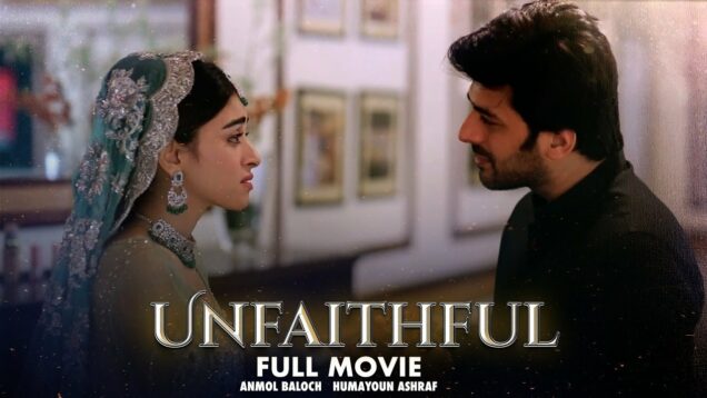 Unfaithful | Full Film | Azfar Rehman, Anmol Baloch, Humayoun Ashraf | Romantic Love Story | IAM2G