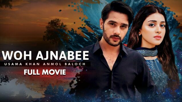 Woh Ajnabee (وہ اجنبی) | Full Movie | Usama Khan, Anmol Baloch | Heartbreaking Love Story | C4B1G