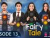 Fairy Tale EP 13 – 4th Apr 23 – Presented By Sunsilk, Powered By Glow & Lovely, Associated By Walls
