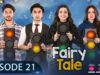 Fairy Tale EP 21 – 12th Apr 23 – Presented By Sunsilk, Powered By Glow & Lovely, Associated By Walls