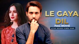 Le Gaya Dil (لے گیا دل) | Full Movie | Affan Waheed, Nimra Khan | Wishes & Desires Of Human | C4B1G