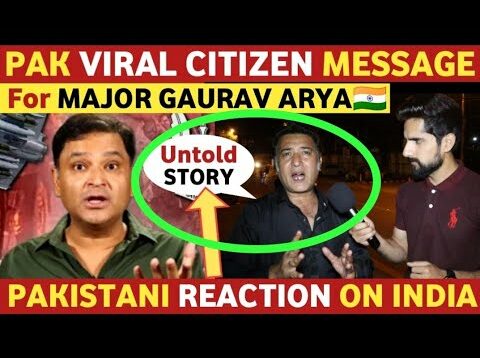 MAJOR GAURAV ARYA AND PAKISTAN INDIA RELATIONS | PAKISTANI PUBLIC REACTION ON INDIA REAL REAL TV