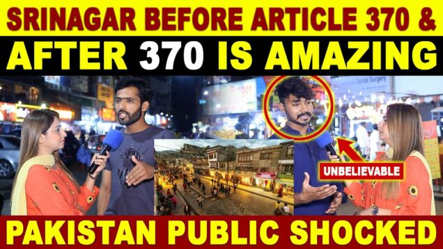 SRINAGAR BEFORE ARTICLE 370 & AFTER 370 IS AMAZING | PAKISTAN PUBLIC REACTION ON INDIA | SANA AMJAD