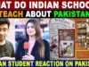 WHAT DO INDIAN SCHOOLS TEACH ABOUT PAKISTAN? | INDIAN STUDENTS REACTION ON PAKISTAN | SANA AMJAD