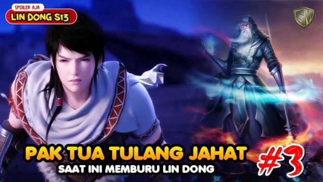 Wu Dong Qian Kun Season 13 Eps 3 – Kemunculan Pak Tua Tulang Jahat