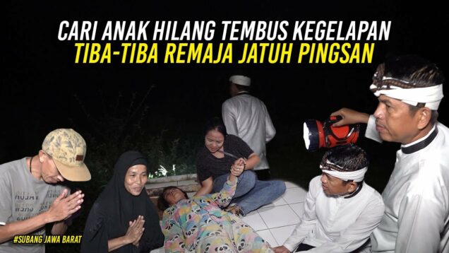 TEMBUS KEGELAPAN MALAM | KDM BERSAMA WARGA CARI 4N4K HILANG | TIBA2 SEORANG REMAJA PINGSAN