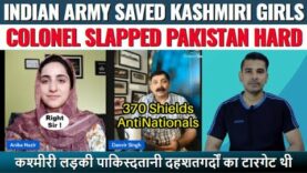 Indian Army Saved Kashmiri Muslim Girls – Colonel Danvir Slapped Pakistan Very Hard | Real Facts