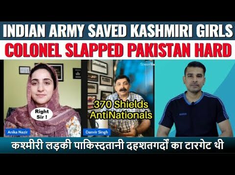 Indian Army Saved Kashmiri Muslim Girls – Colonel Danvir Slapped Pakistan Very Hard | Real Facts