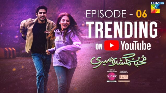 Muhabbat Gumshuda Meri – Ep 06 [𝐂𝐂] – Digitally Presented by Sunsilk, Powered by LUX – 2nd June 2023