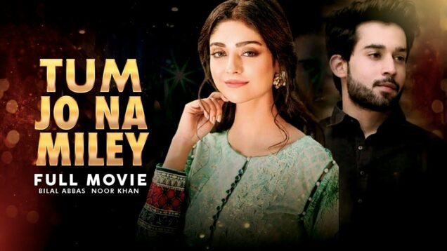 Tum Jo Na Miley (تم جو نہ ملے ) | Full Film | Noor Khan & Bilal Abbas | Romantic Love Story | C4B1G