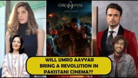 WILL UMRO AAYYAR BECOME ANOTHER MASTERPIECE OF PAKISTANI CINEMA??