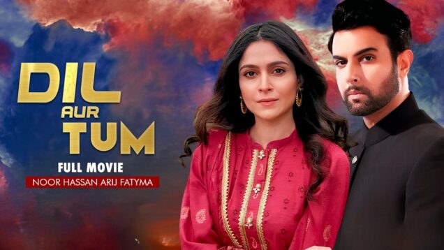 Dil Aur Tum | Full Movie | Adeel Chaudhry, Arij Fatyma, Noor Hassan Rizvi | Love Story | C4B1G