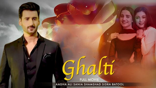 Ghalti | Full Movie | Agha Ali, Sania Shamshad, Sidra Batool | Romantic Love Story | C4B1O