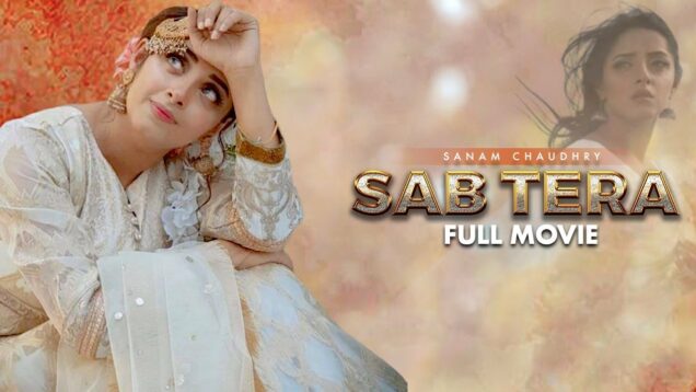 Sab Tera (سب تیرا) | Full Movie | Sanam Chaudhry, Arsalan Faisal | Heart Wrenching Story | C4B1G