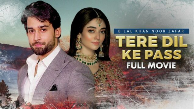 Tere Dil Ke Pass (تیرے دل کے پاس )| Full Movie | Noor Khan, Bilal Abbas | Romantic Love Story |C4B1G