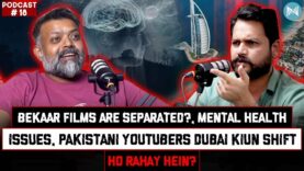 Bekaar Films are separated?, Mental Health issues, Pakistani YouTubers Dubai shift ho rahay | Ep-18