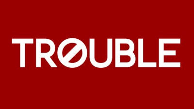 Trouble