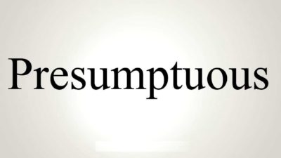 Presumptuously